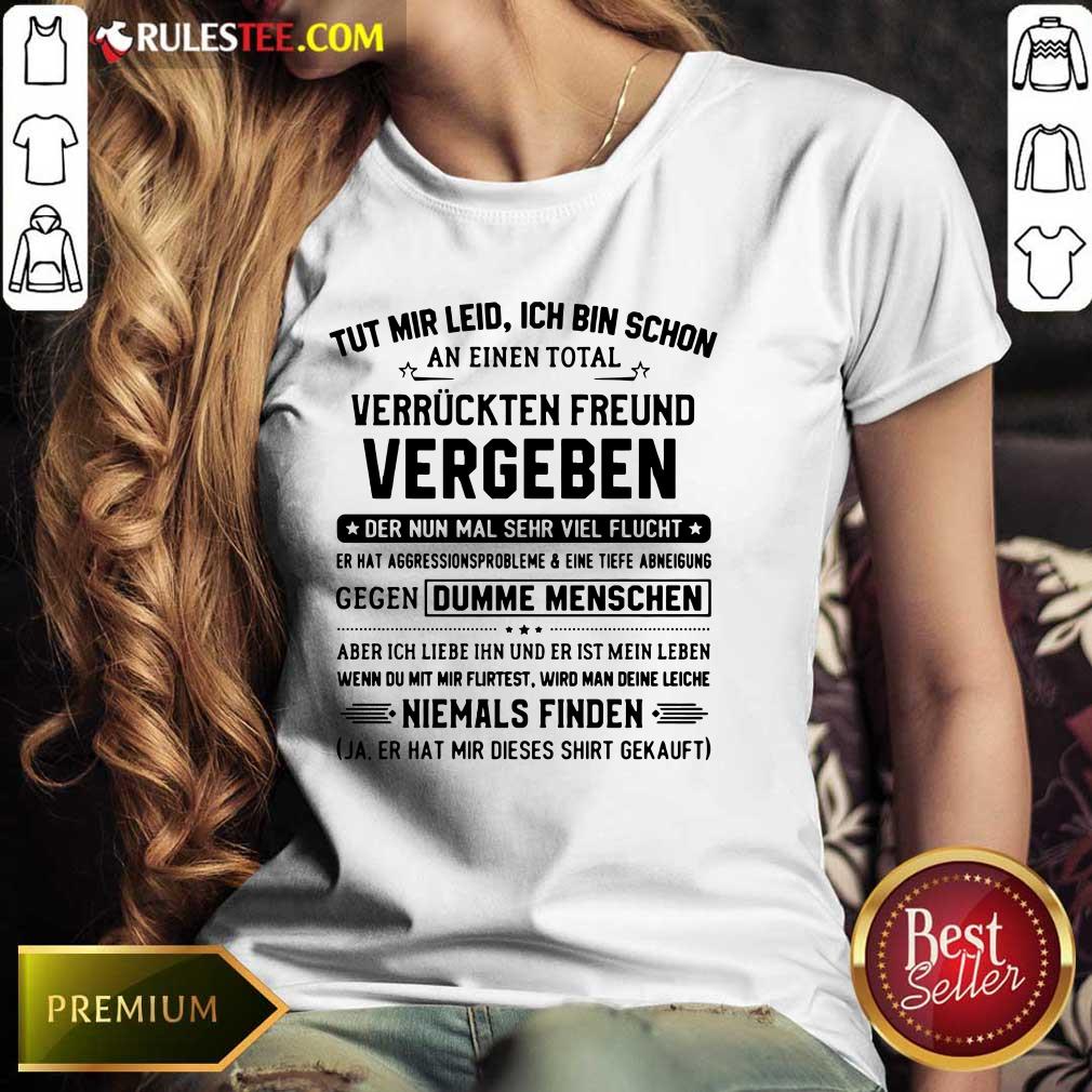 Tut Mir Leid Ich Bin Schon Vergeben Shirt
