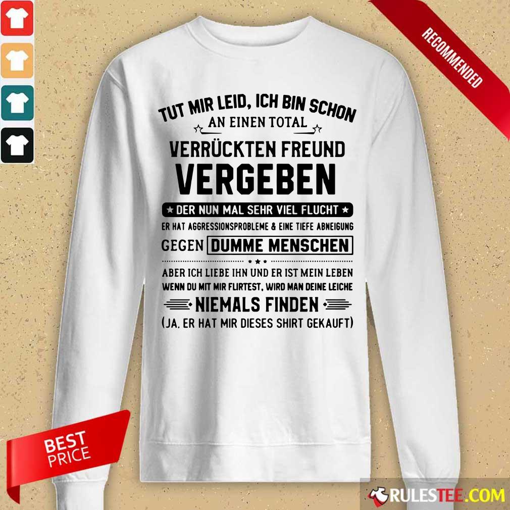 Tut Mir Leid Ich Bin Schon Vergeben Shirt