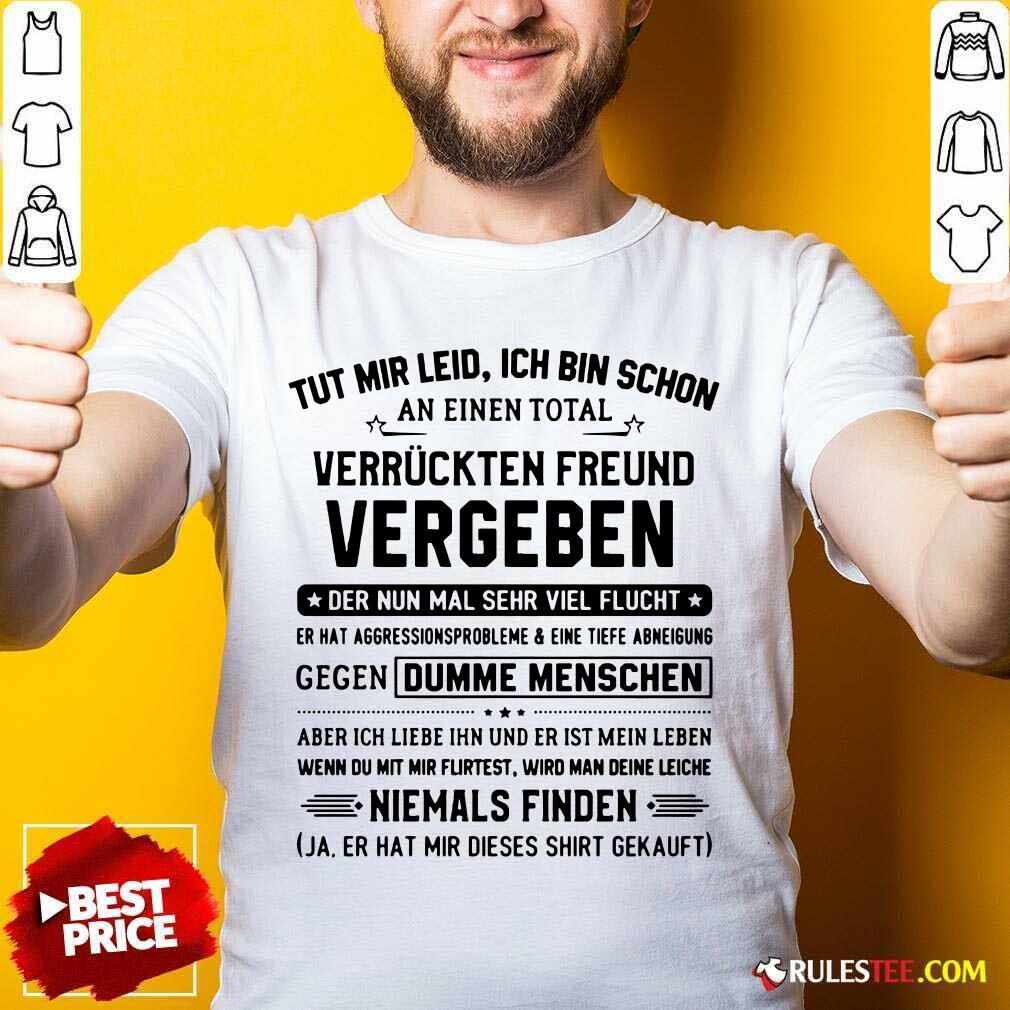 Tut Mir Leid Ich Bin Schon Vergeben Shirt