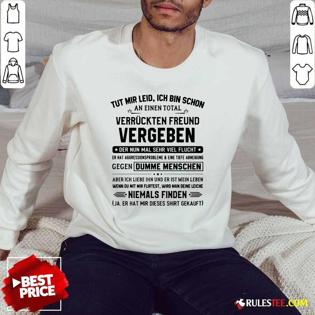 Tut Mir Leid Ich Bin Schon Vergeben Shirt