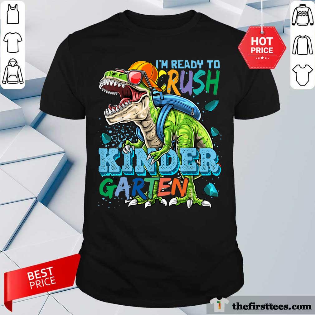 Tyrannosaurus Back To School I'm Ready To Crush Kindergarten Shirt