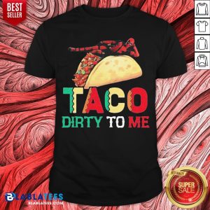 Official Taco Dirty To Me T-Shirt