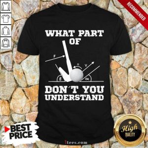 Golf What Part Of Dont You Understand Shirt