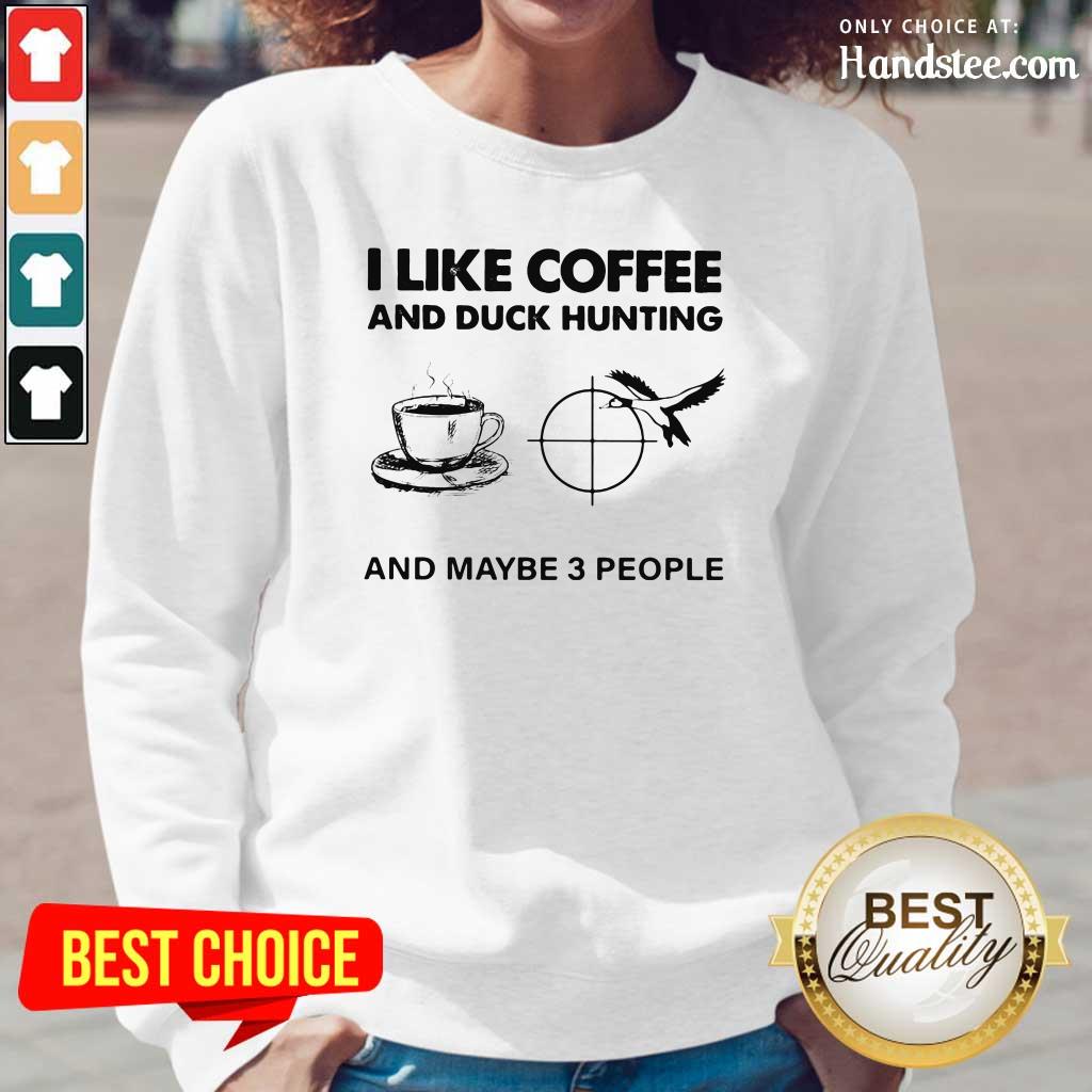 Unhappy 4 I like Coffee And Duck Hunting And Maybe 3 People Shirt
