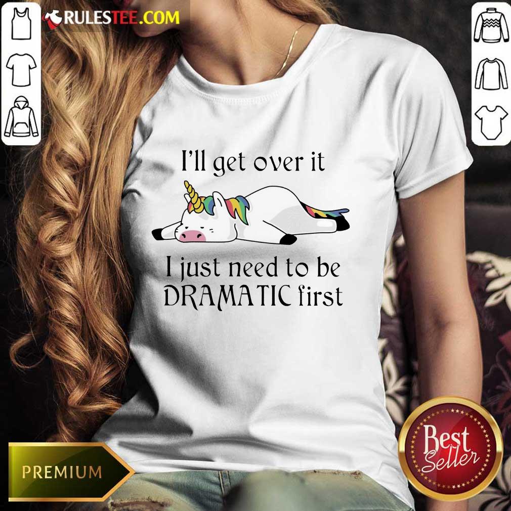 Unicorn I Just Need to Be Dramatic First Shirt
