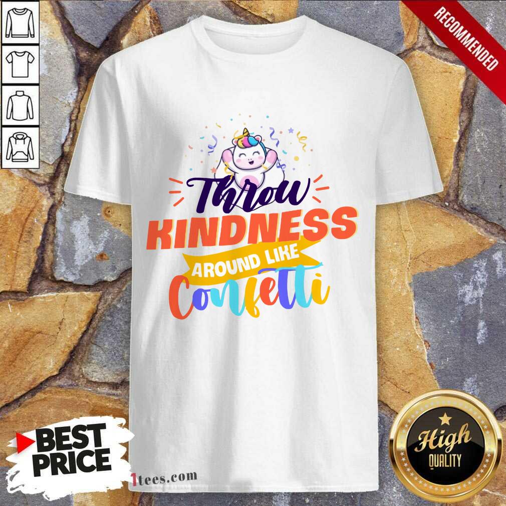 Unicorn Throw Kindness Around Like Confetti Shirt