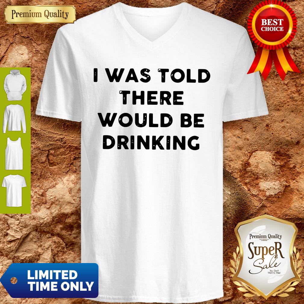 I Was Told There Would Be Drinking Shirt
