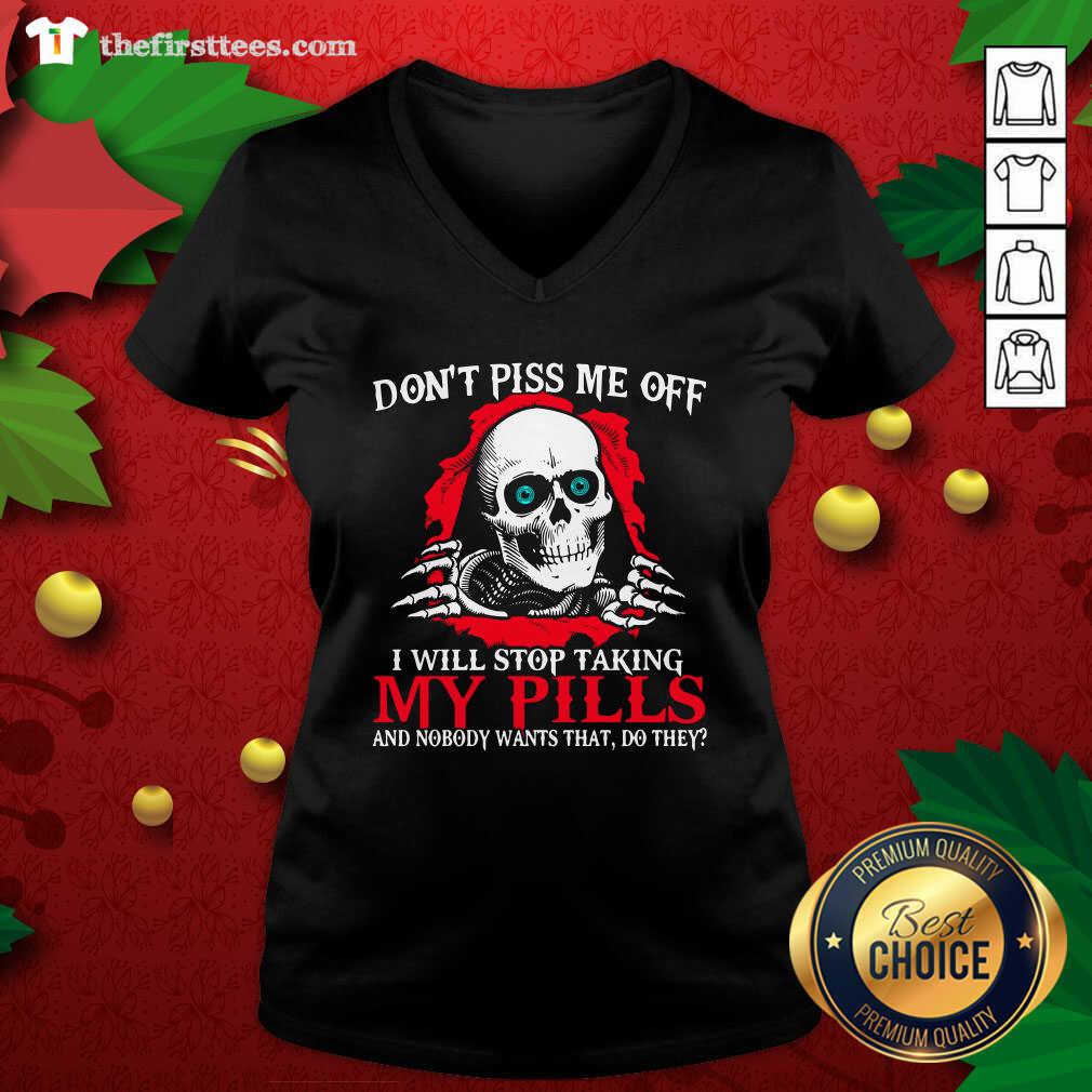 Awesome Skeleton Don’t Piss Me Off I Will Stop Taking My Pills Shirt