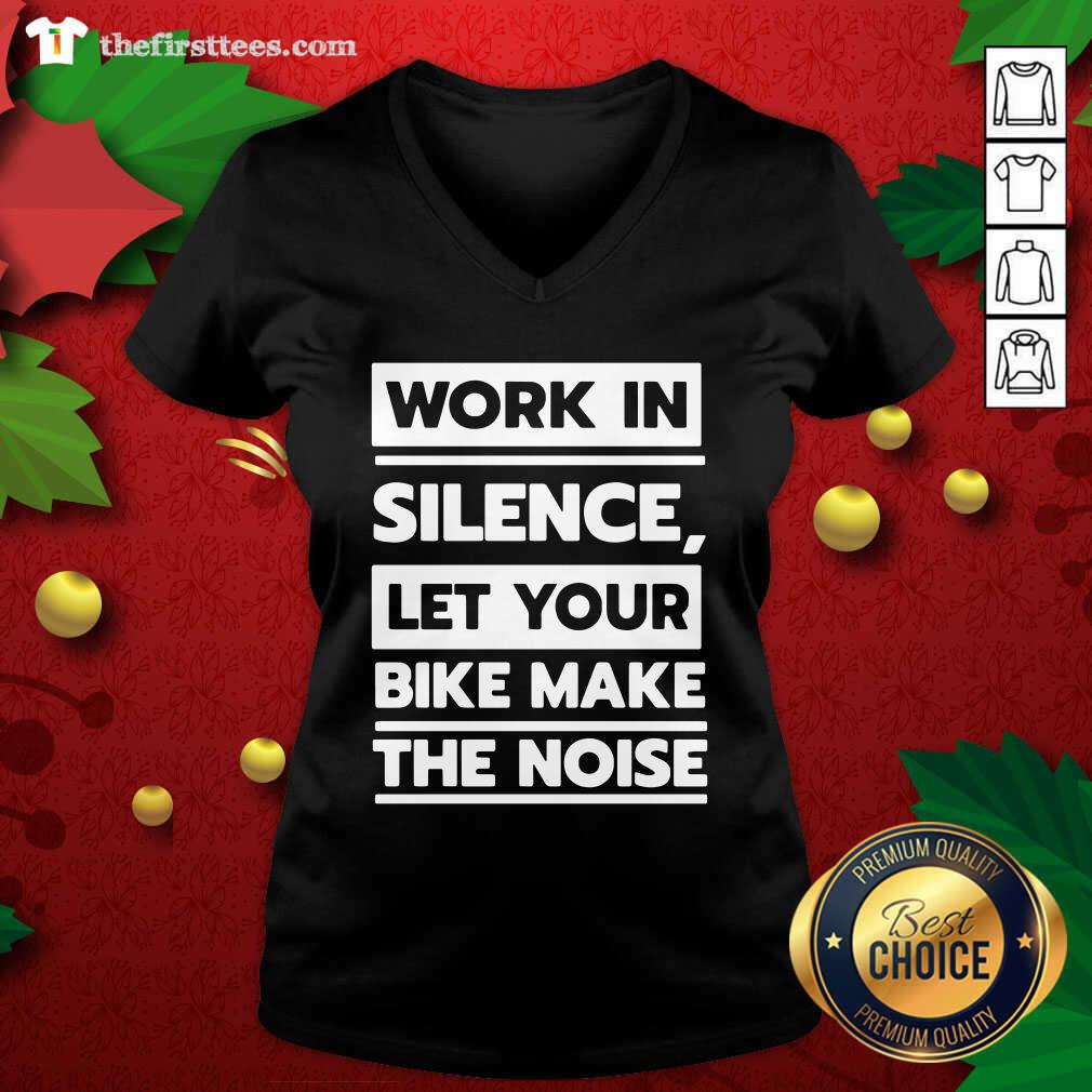 Official Work In Silence Let Your Bike Make The Noise Shirt
