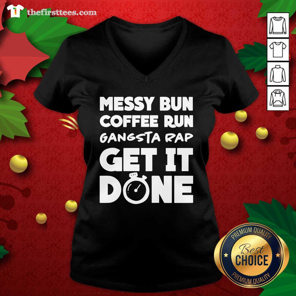 Nice Messy Bun Coffee Run Gangsta Rap Get It Done Shirt