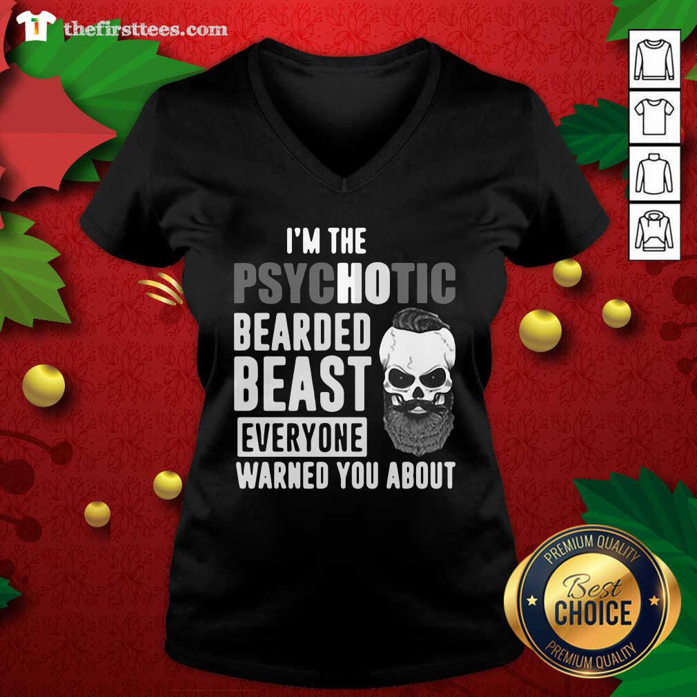 Original I’m The Psychotic Bearded Beast Everyone Warned You About Shirt