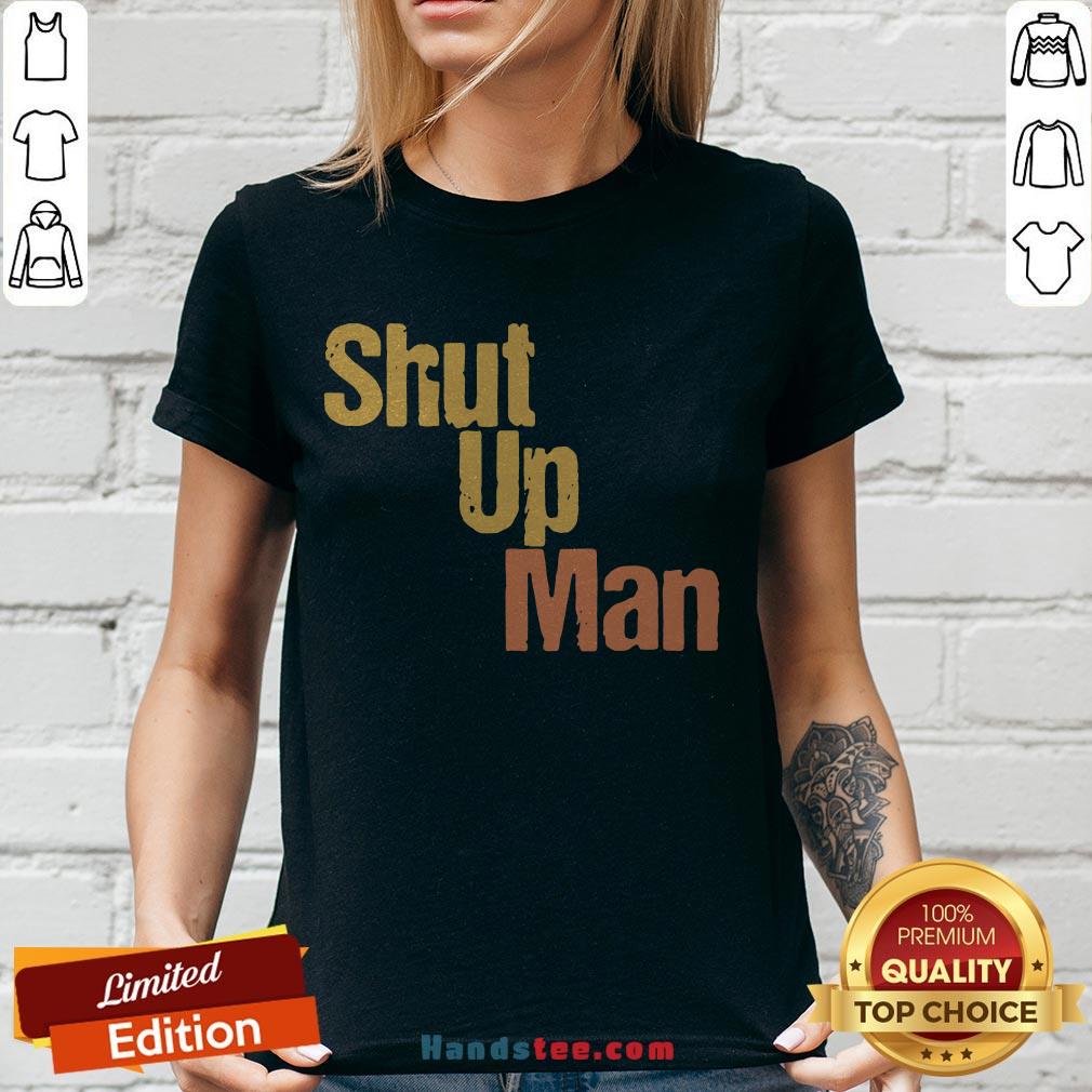 Official Shut Up Man Shirt