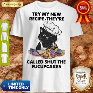 Nice Black cat Tuy my new recipe they’re called shut the fucupcakes shirt