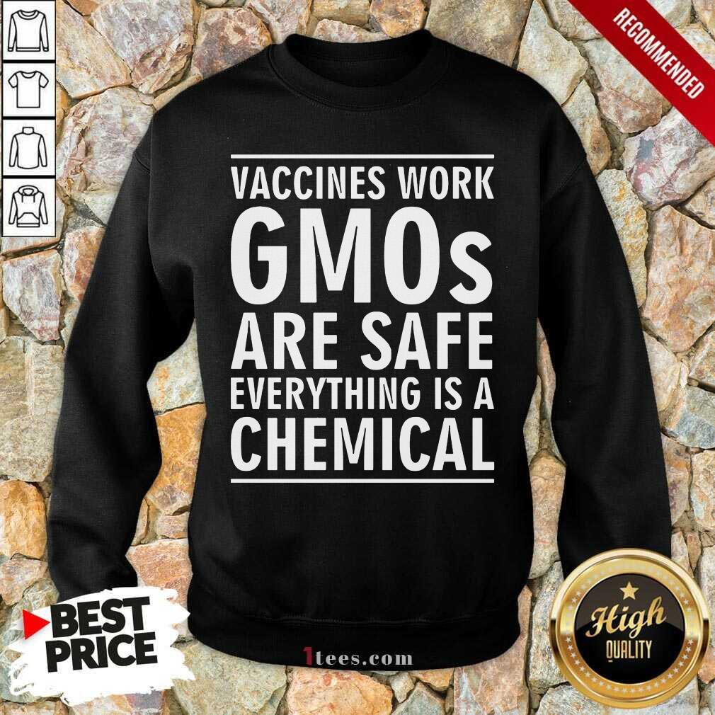 Vaccines Work Gmos Are Safe Chemical Shirt