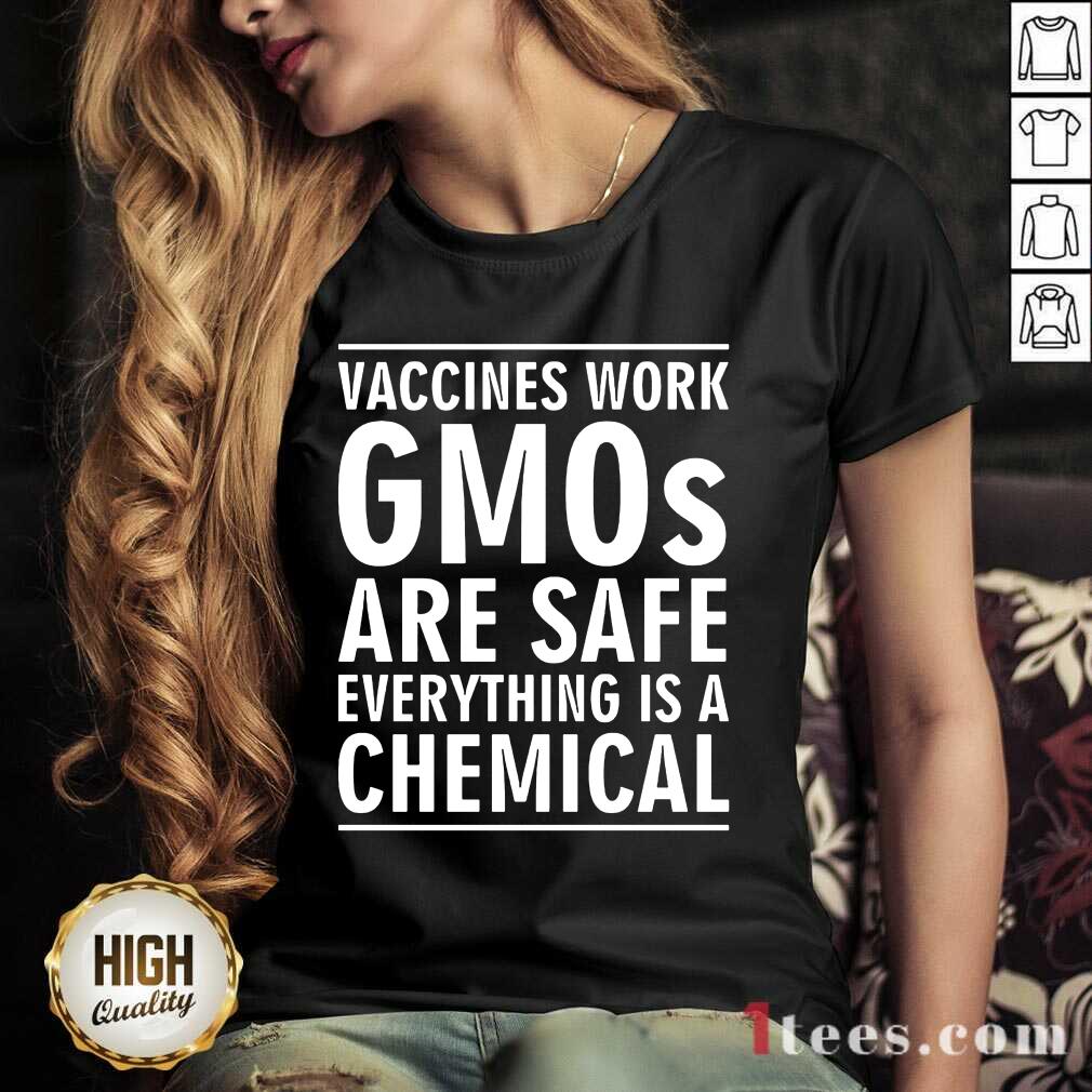 Vaccines Work Gmos Are Safe Chemical Shirt