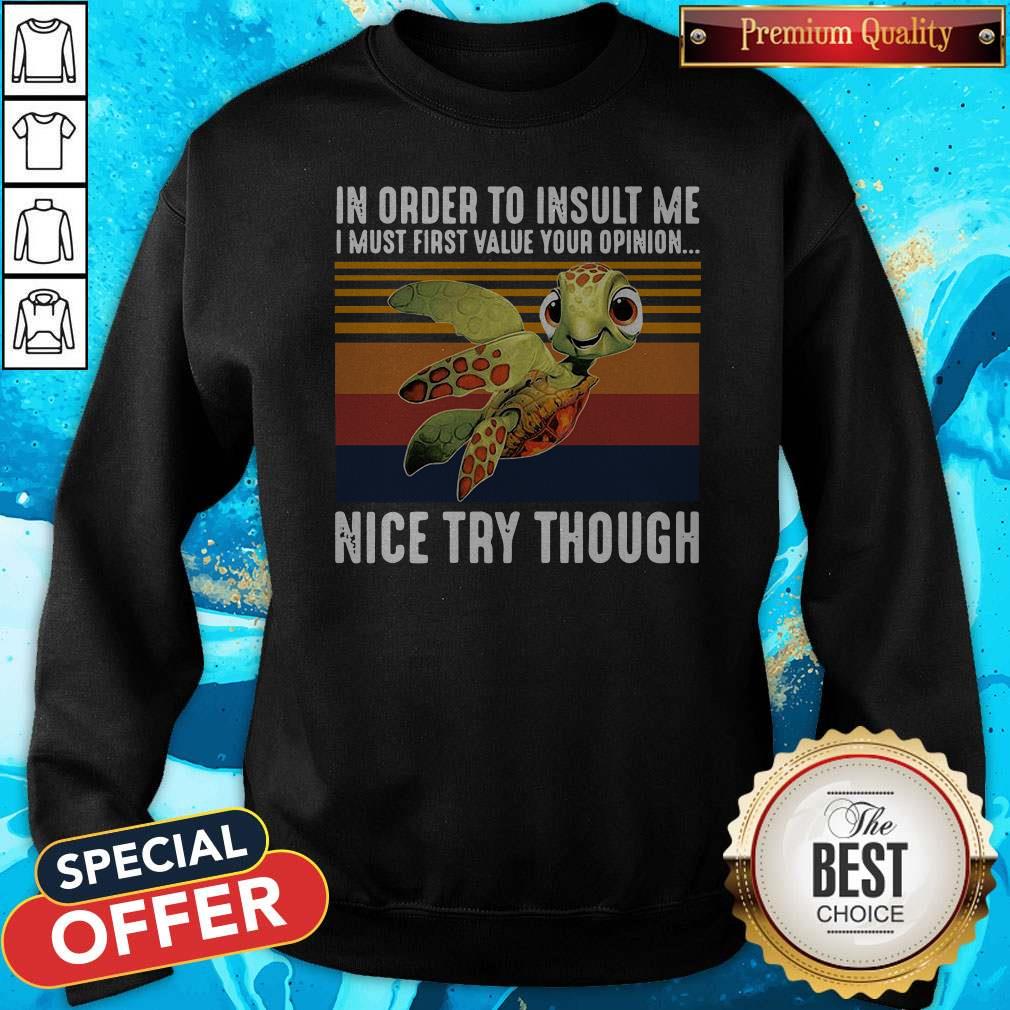 vintage-turtle-in-order-to-insult-me-i-must-first-value-your-opinion-nice-try-though-sweatshirt.jpg