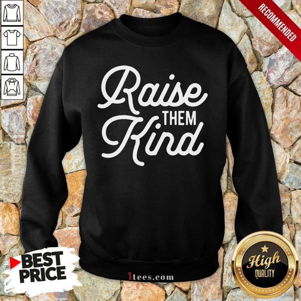 Vip Raise Them Kind Shirt