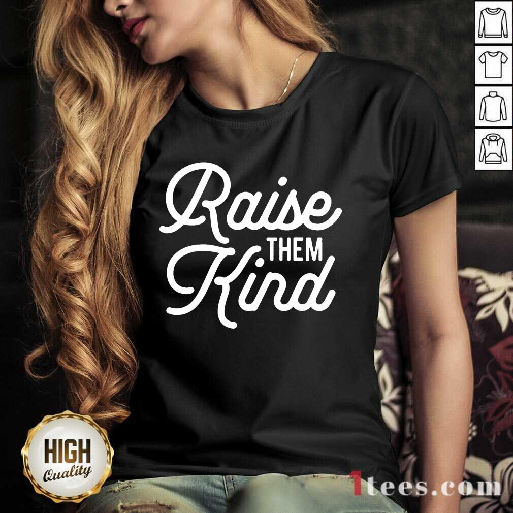 Vip Raise Them Kind Shirt