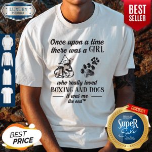 Once Upon A Time There Was A Girl Who Really Loved Boxing And Dogs Paw It Was Me The End Shirt