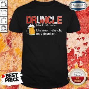 Top Druncle Like A Normal Uncle Only Drunker Shirt