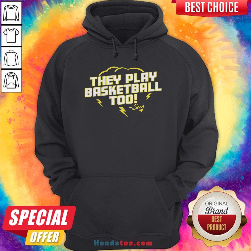 Good They Play Basketball Too 2020 Sue Shirt