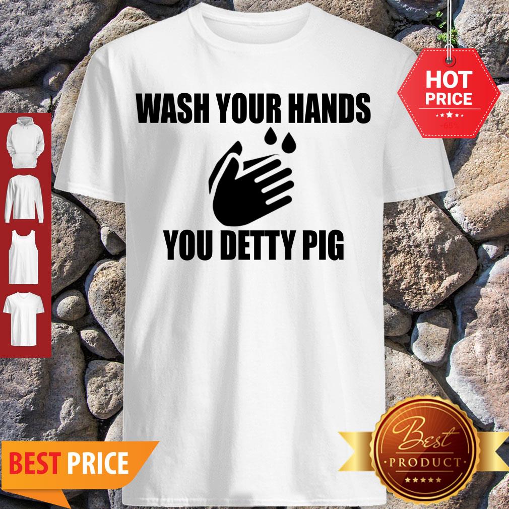 Wash Your Hands You Detty Pig Against Coronavirus Shirt