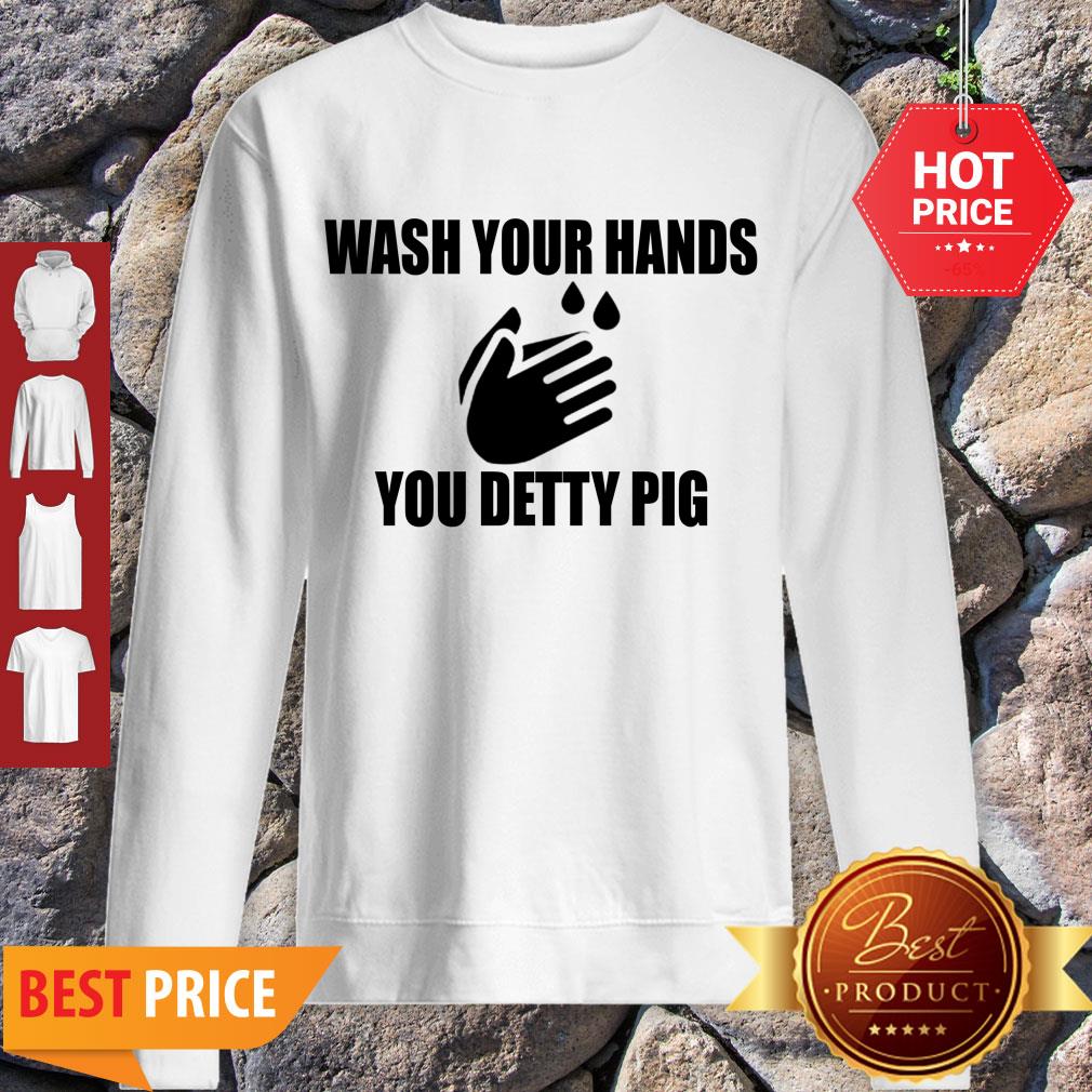 Wash Your Hands You Detty Pig Against Coronavirus Shirt