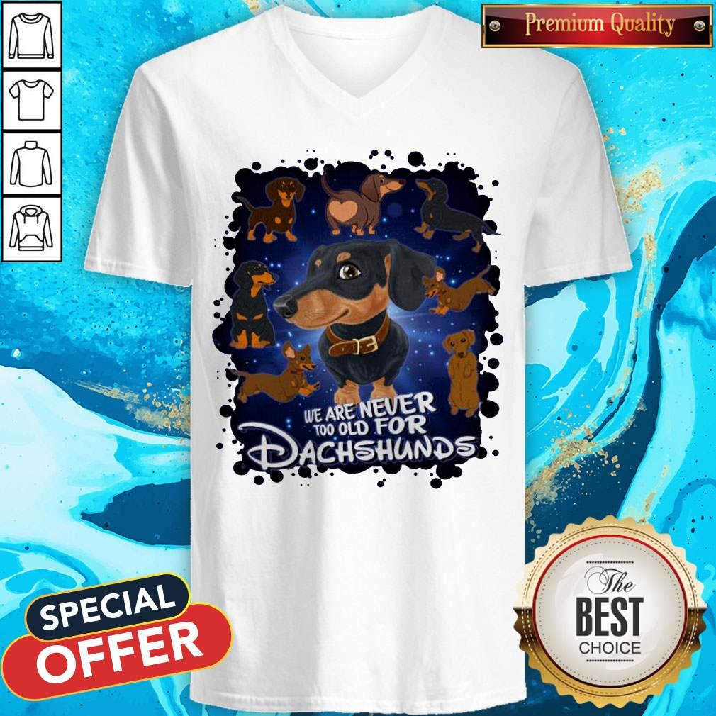 We Are Never Too Old For Dachshunds Disney Shirt