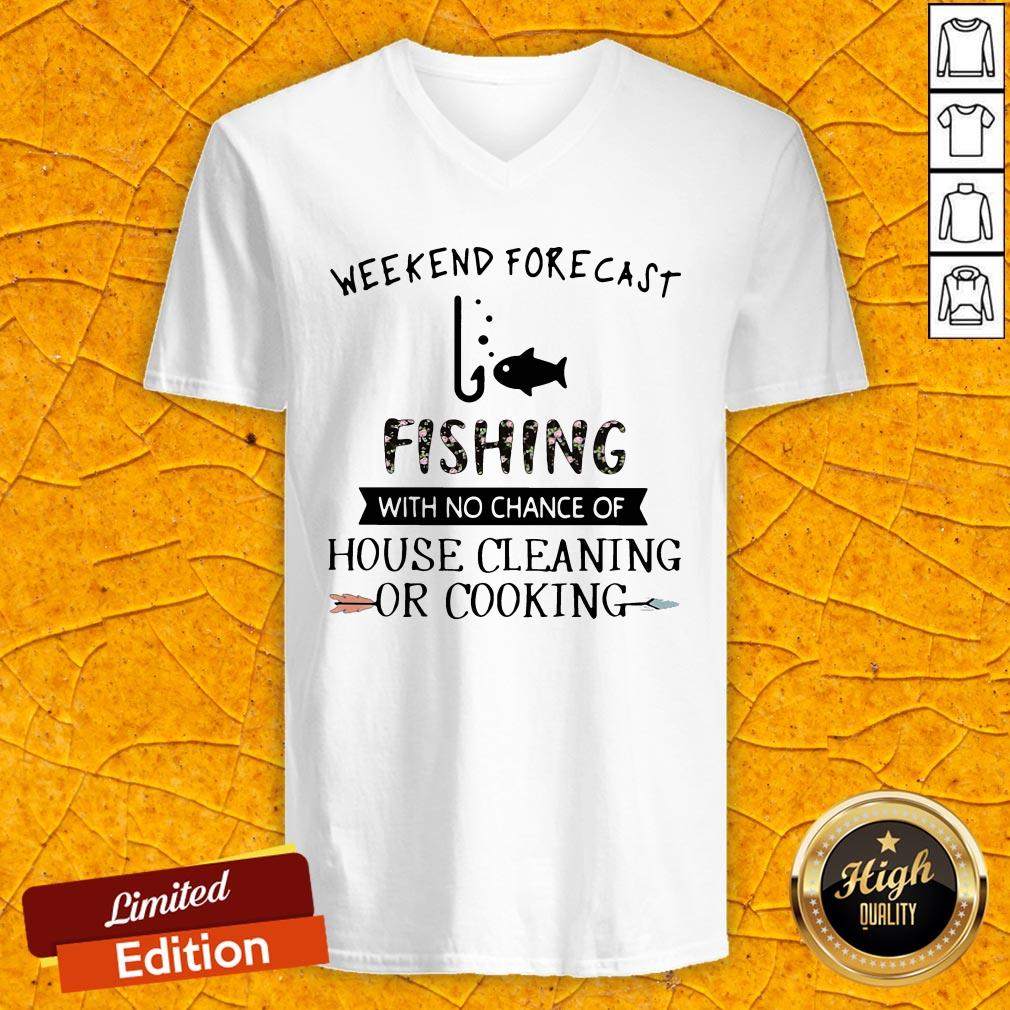 Weekend Forecast Fishing With No Chance Of House Cleaning Or Cooking Shirt