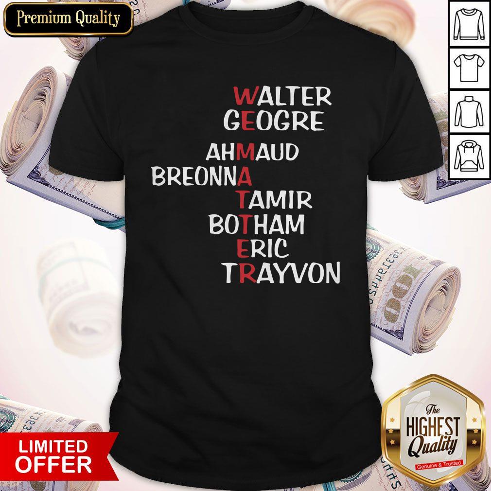 Weematter Walter George Ahmaud Breonna Tamir Botham Eric Trayvon Shirt