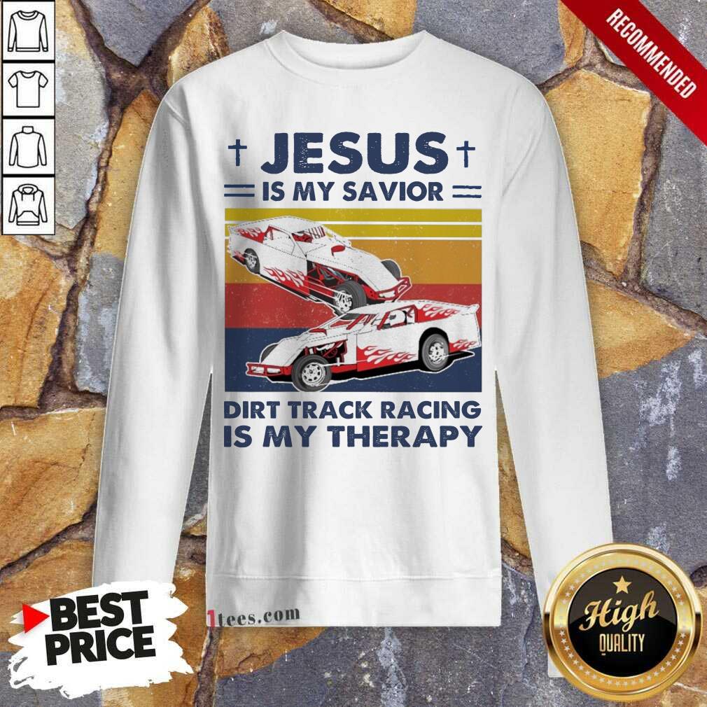 Well Jesus Is My Savior Dirt Track Racing Is My Therapy Vintage Shirt
