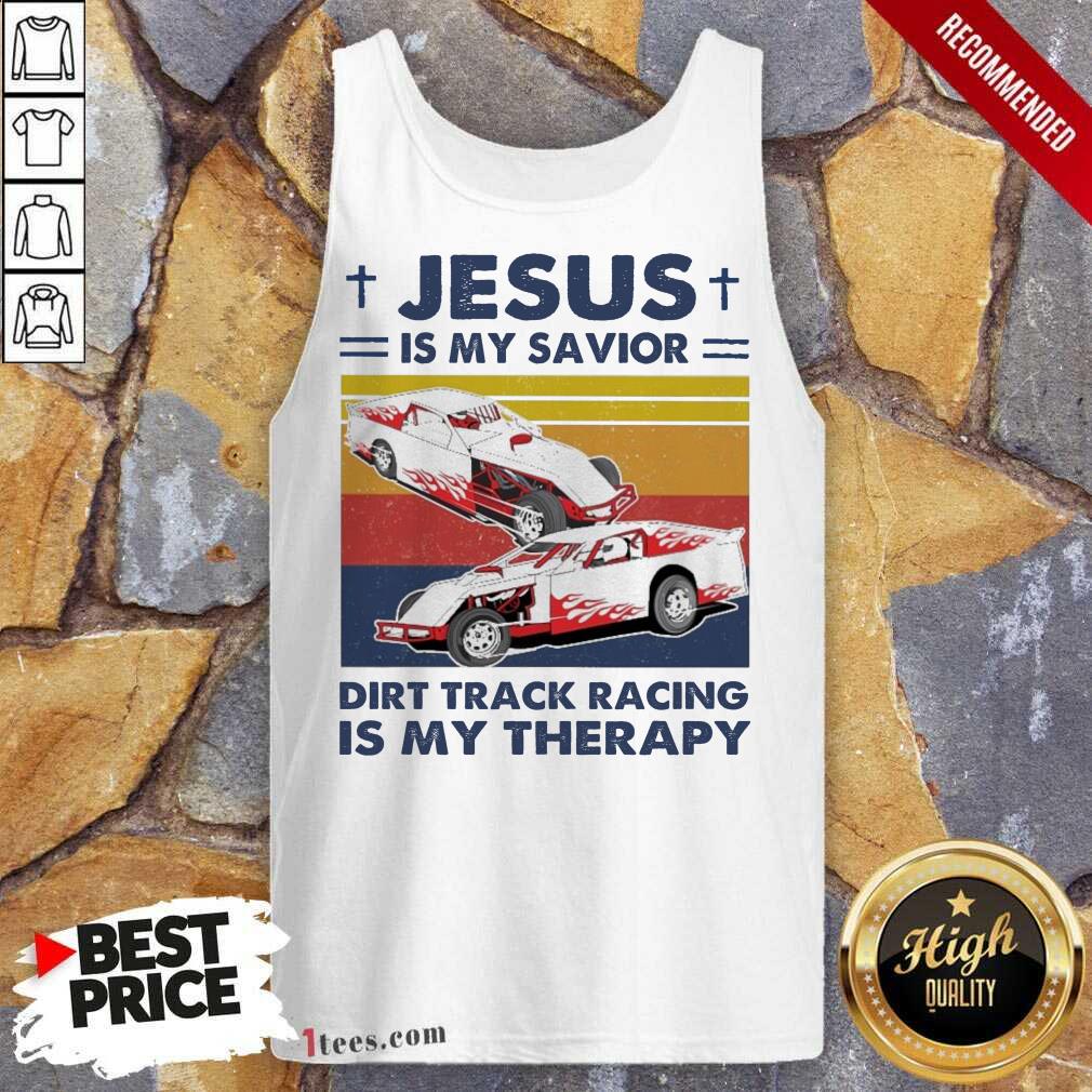 Well Jesus Is My Savior Dirt Track Racing Is My Therapy Vintage Shirt