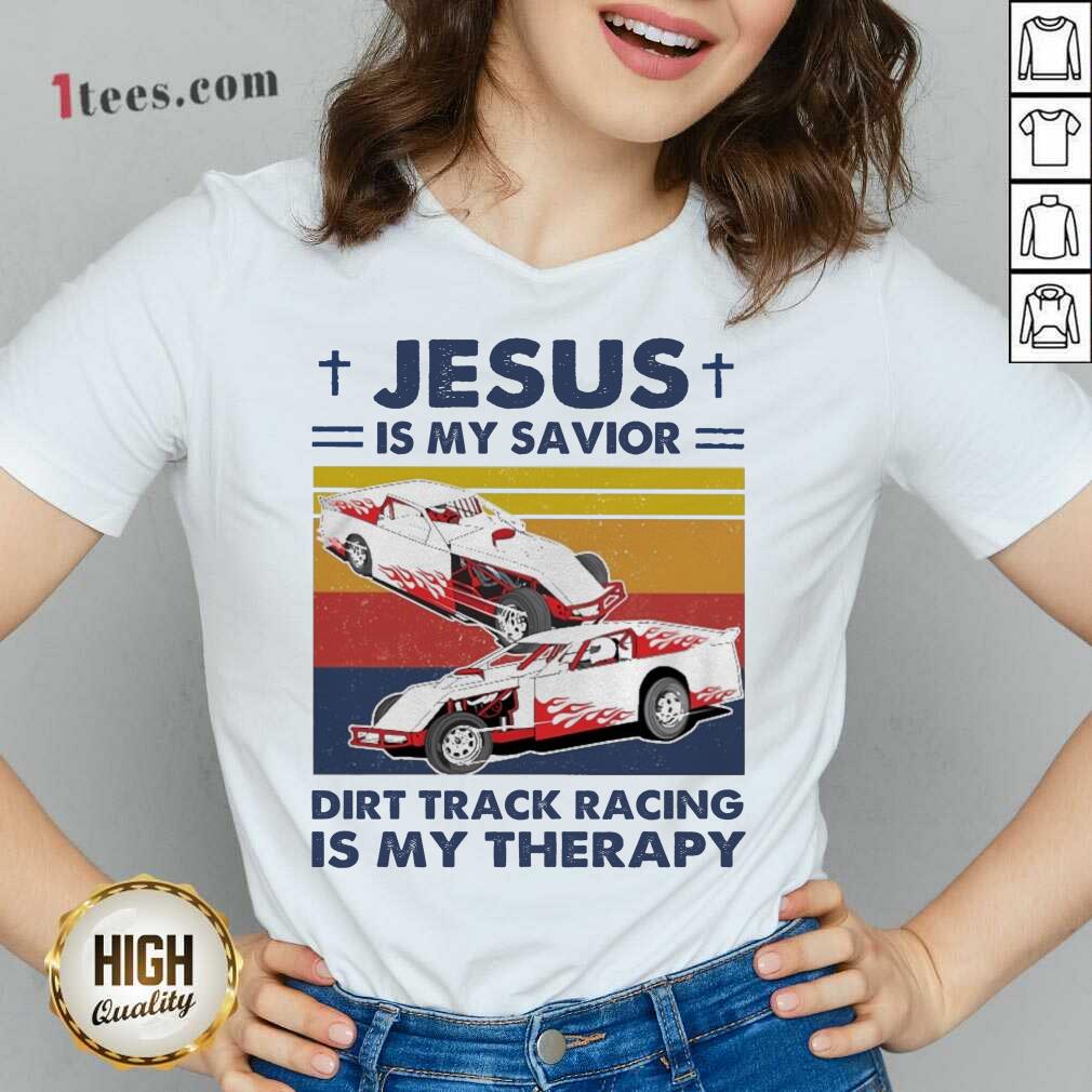 Well Jesus Is My Savior Dirt Track Racing Is My Therapy Vintage Shirt