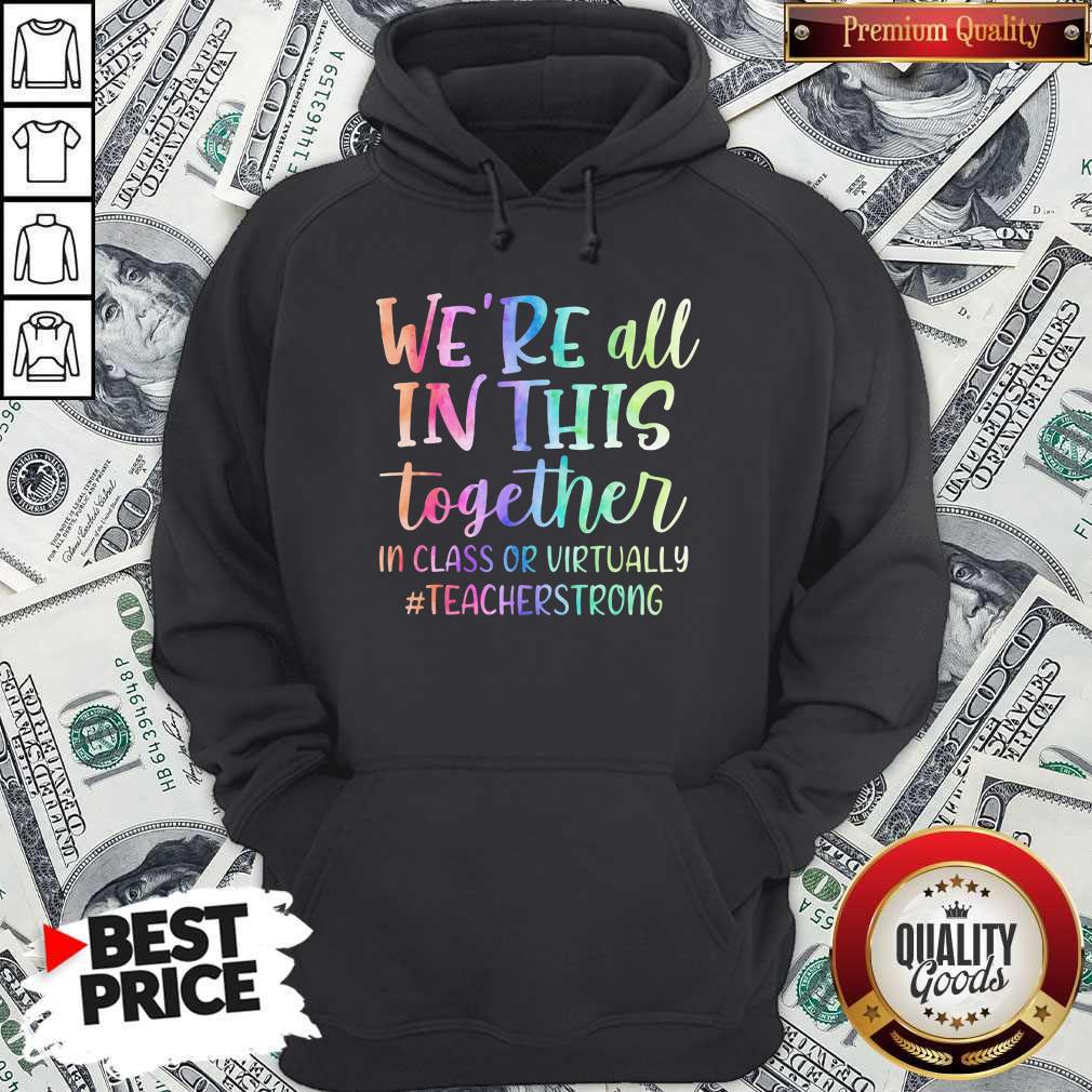 We're All In This Together In Class Or Virtually #Teacherstrong Shirt