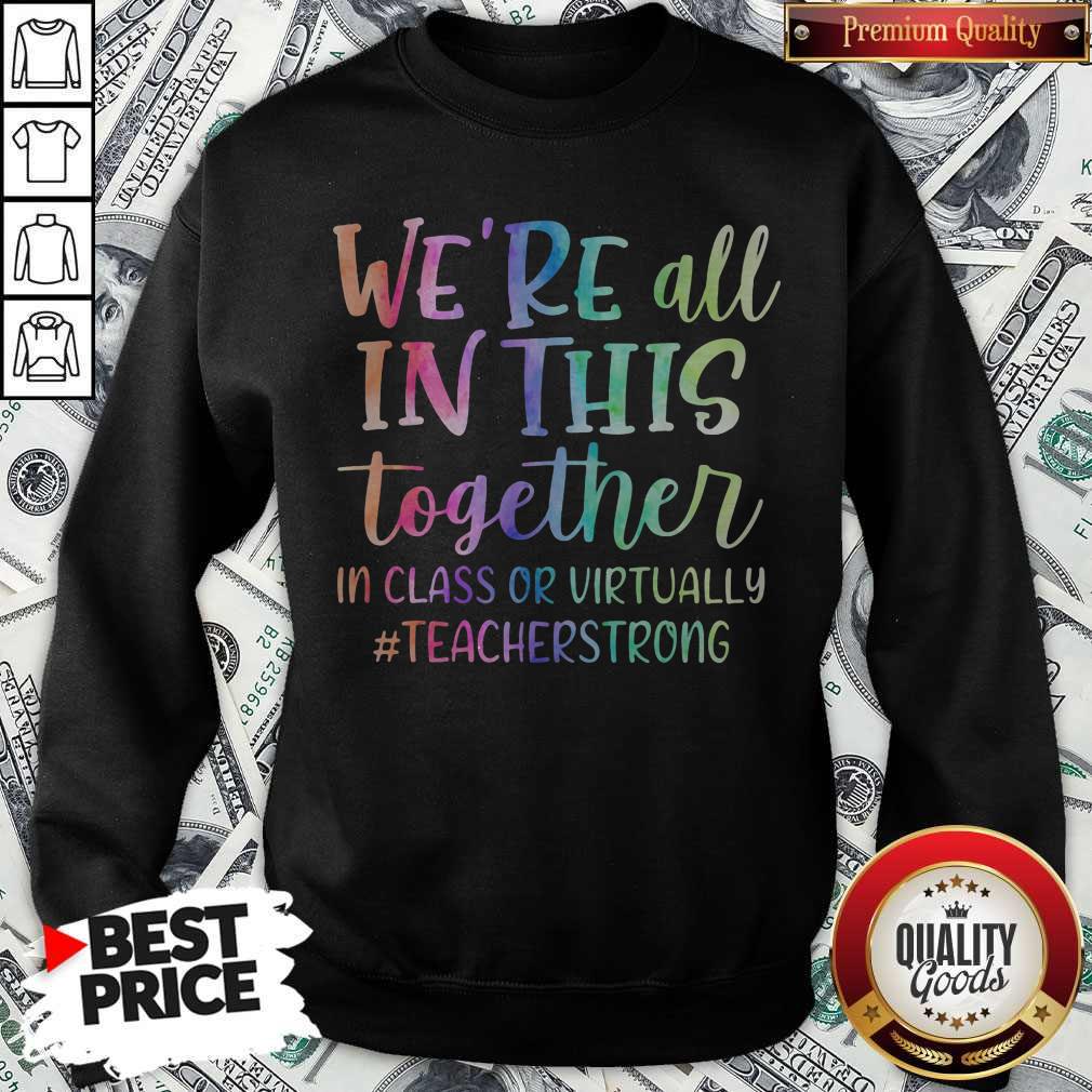We're All In This Together In Class Or Virtually #Teacherstrong Shirt