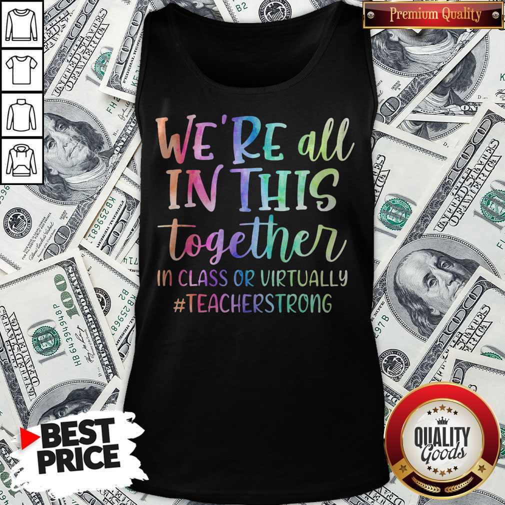 We're All In This Together In Class Or Virtually #Teacherstrong Shirt