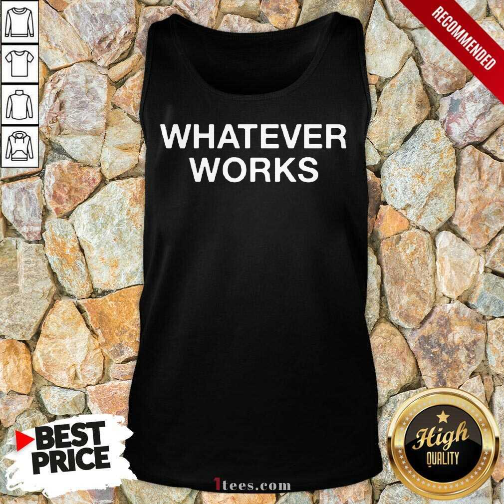 Whatever Works Shirt