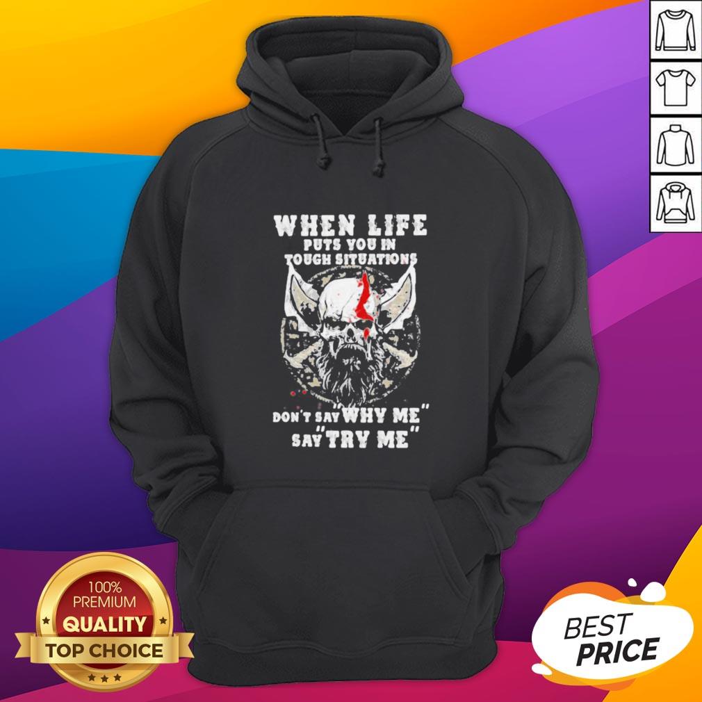when-life-puts-you-in-tough-situations-dont-say-why-me-say-try-me-skull-hoodie.jpg