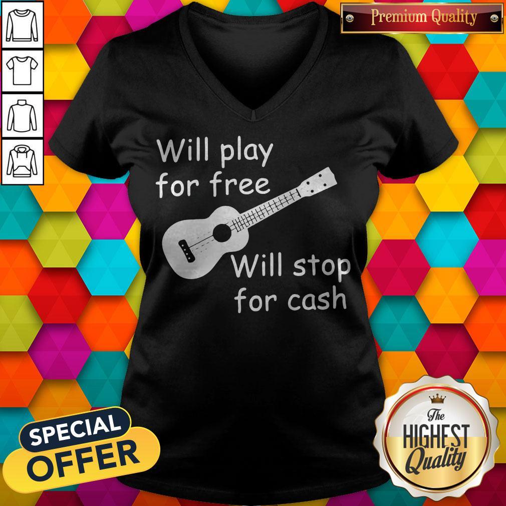 Will Play For Free Will Stop For Cash Shirt