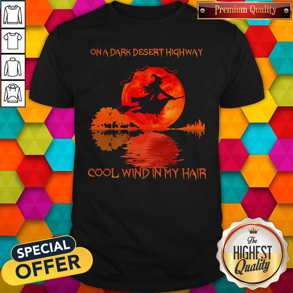 Witch On A Dark Desert Highway Cool Wind In My Hair Sunset Shirt