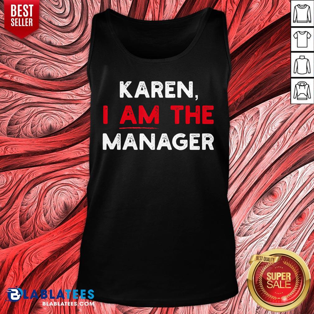 Premium Karen I Am The Manager Shirt