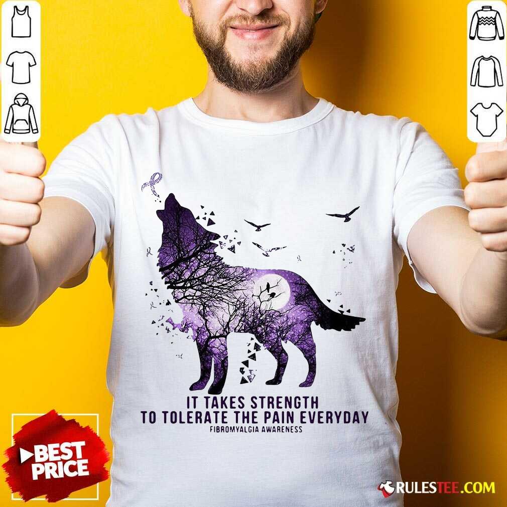 wolf-it-takes-strength-to-tolerate-the-pain-everyday-fibromyalgia-awareness-shirt.jpg