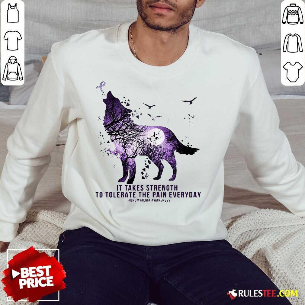 wolf-it-takes-strength-to-tolerate-the-pain-everyday-fibromyalgia-awareness-sweatshirt.jpg