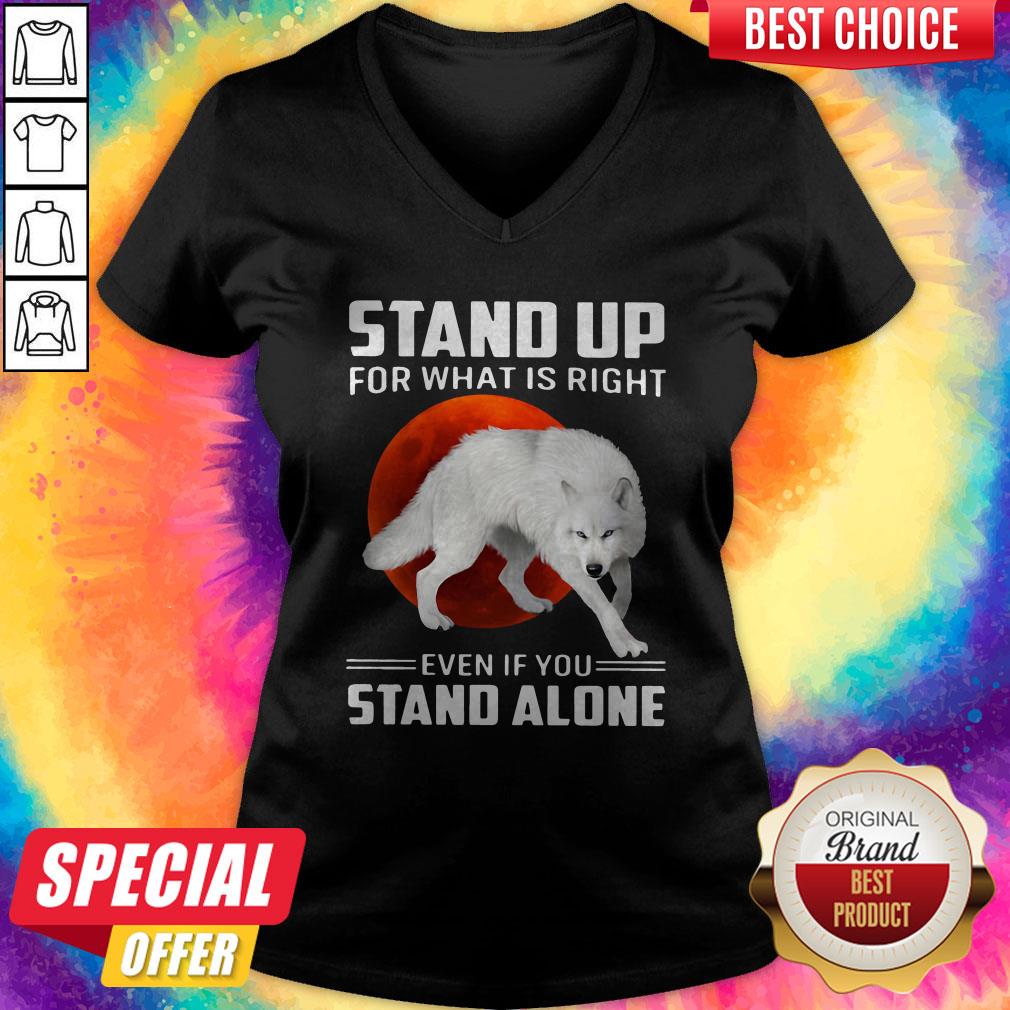 Wolf Stand Up For What Is Right Even If You Stand Alone Shirt