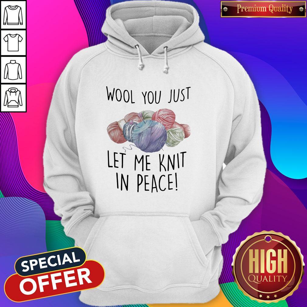 Wool You Just Let Me Knit In Peace Shirt
