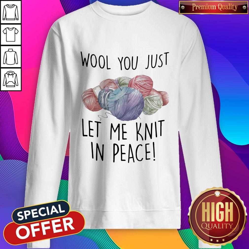 Wool You Just Let Me Knit In Peace Shirt