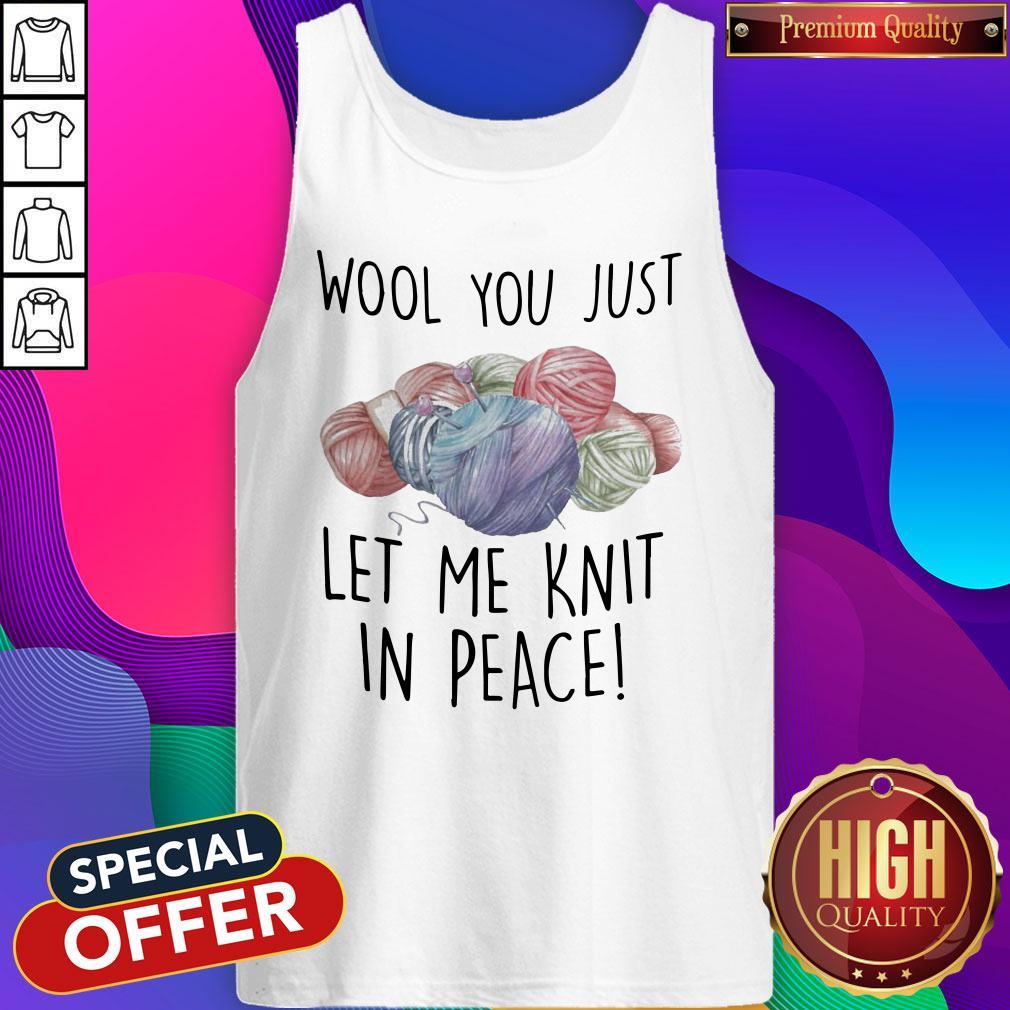 Wool You Just Let Me Knit In Peace Shirt