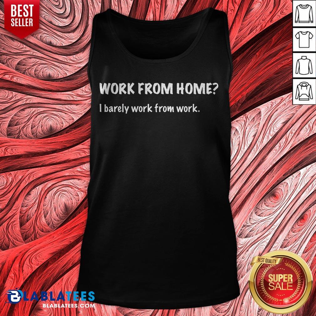 Work From Home I Barely Work From Work Shirt