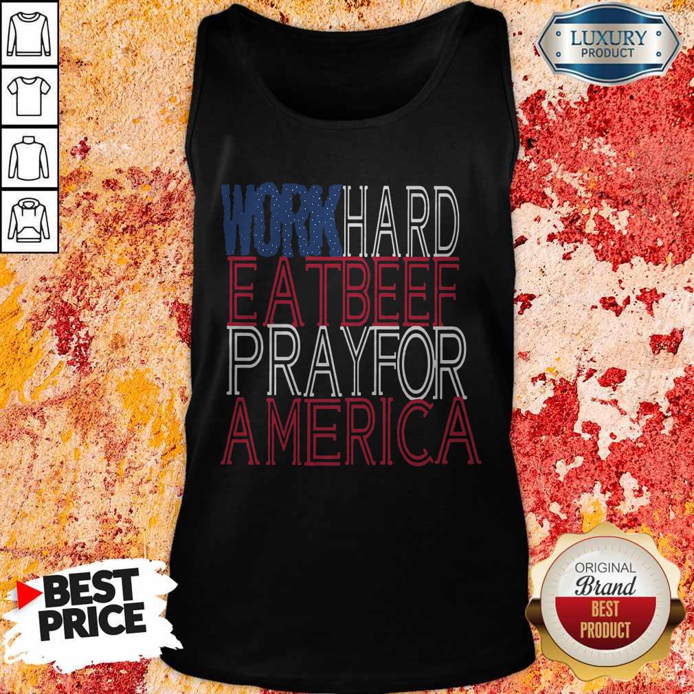 Work Hard Eat Beef Pray For America Shirt