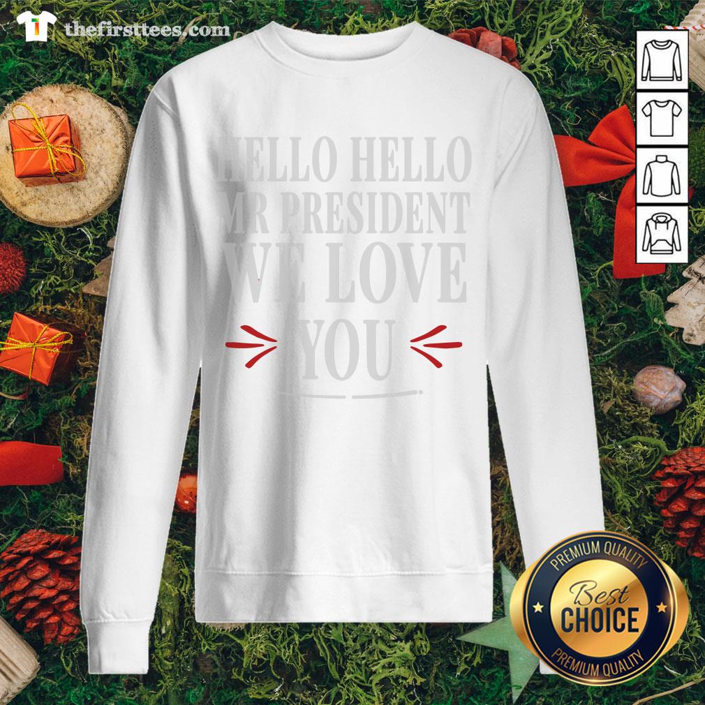 Official Biden Wins 2020 Hello Hello Mr. President We Love You Shirt
